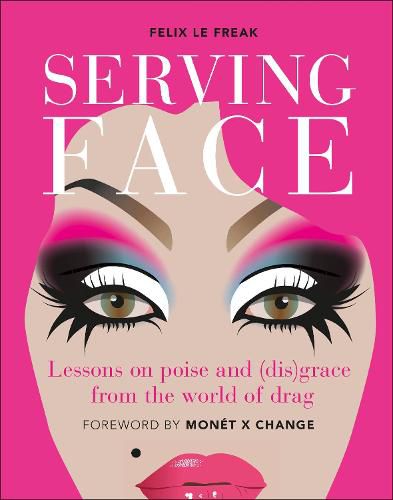 Cover image for Serving Face: Lessons on poise and (dis)grace from the world of drag