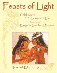 Cover image for Feasts of Light: Celebrations for the Seasons of Life Based on the Egyptian Goddess Mysteries