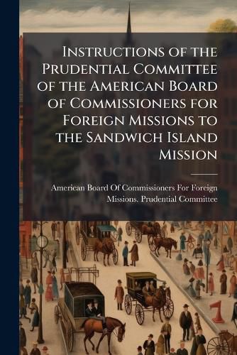 Cover image for Instructions of the Prudential Committee of the American Board of Commissioners for Foreign Missions to the Sandwich Island Mission