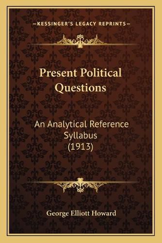 Cover image for Present Political Questions: An Analytical Reference Syllabus (1913)