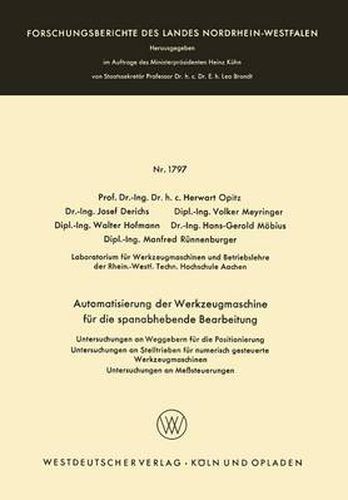 Cover image for Automatisierung Der Werkzeugmaschine Fur Die Spanabhebende Bearbeitung: Untersuchungen an Weggebern Fur Die Positionierung Untersuchungen an Stelltrieben Fur Numerisch Gesteuerte Werkzeugmaschinen Untersuchungen an Messsteuerungen