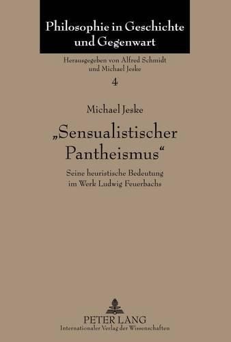 Sensualistischer Pantheismus: Seine Heuristische Bedeutung Im Werk Ludwig Feuerbachs