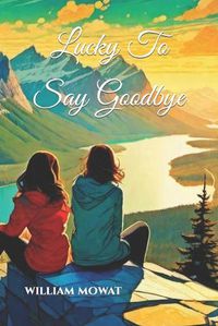 Cover image for Lucky To Say Goodbye