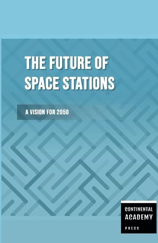 Cover image for The Future of Space Stations - A Vision for 2050