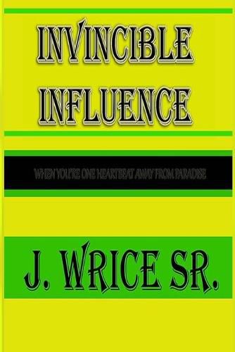 Cover image for Invincible Influence: When you're one heart beat away from paradise