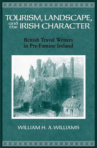 Tourism, Landscape, and the Irish Character: British Travel Writers in Pre-famine Ireland