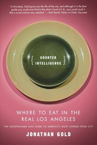 Cover image for Counter Intelligence: Where to Eat in the Real Los Angeles