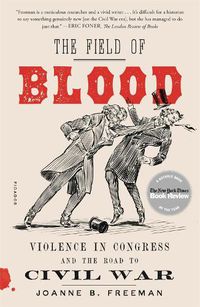 Cover image for The Field of Blood: Violence in Congress and the Road to Civil War