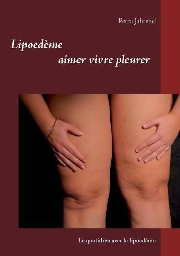 Cover image for Lipoedeme aimer vivre pleurer: Le quotidien avec le lipoedeme