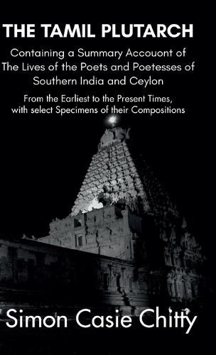 Cover image for THE TAMIL PLUTARCH Containing a Summary Accouont of The Lives of the Poets and Poetesses of Southern India and Ceylon