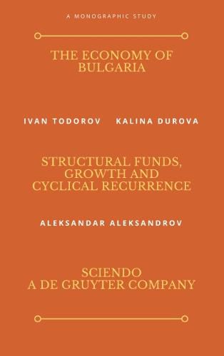 Cover image for The Economy of Bulgaria: Structural Funds, Growth And Cyclical Recurrence