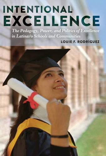 Cover image for Intentional Excellence: The Pedagogy, Power, and Politics of Excellence in Latina/o Schools and Communities