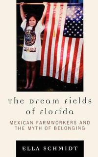 Cover image for The Dream Fields of Florida: Mexican Farmworkers and the Myth of Belonging