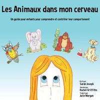 Cover image for Les Animaux dans mon cerveau: Un guide pour enfants pour comprendre et controler leur comportement
