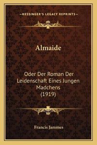 Cover image for Almaide: Oder Der Roman Der Leidenschaft Eines Jungen Madchens (1919)