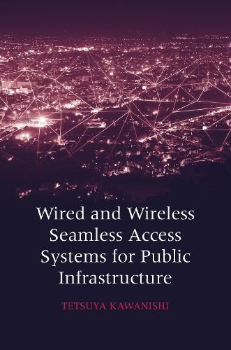Cover image for Wired and Wireless Seamless Access System for Public Infrastructure