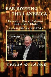 Cover image for Bar Hopping thru America: America: Taverns, Bars, Saloons and Night Clubs - An American History