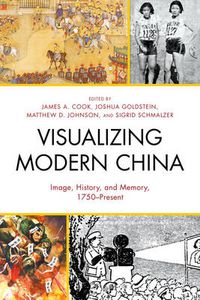 Cover image for Visualizing Modern China: Image, History, and Memory, 1750-Present
