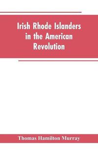 Cover image for Irish Rhode Islanders In The American Revolution