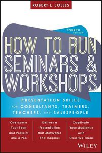 Cover image for How to Run Seminars and Workshops: Presentation Skills for Consultants, Trainers, Teachers, and Salespeople