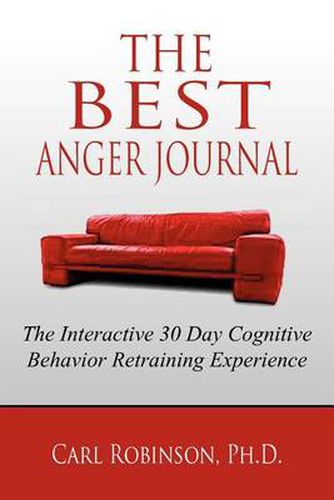 Cover image for The Best Anger Journal: The Interactive 30 Day Cognitive Behavior Retraining Experience