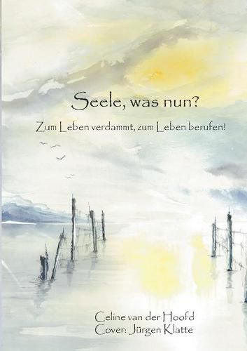 Cover image for Seele, was nun?: Zum Leben verdammt, zum Leben berufen!