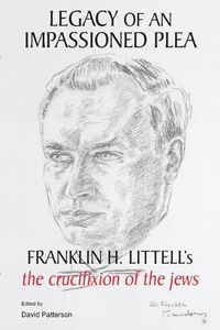 Cover image for Legacy of an Impassioned Plea: Franklin H. Littell's the Crucifixion of the Jews