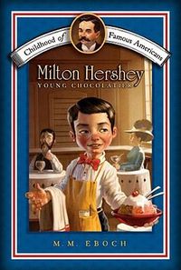 Cover image for Milton Hershey: Young Chocolatier