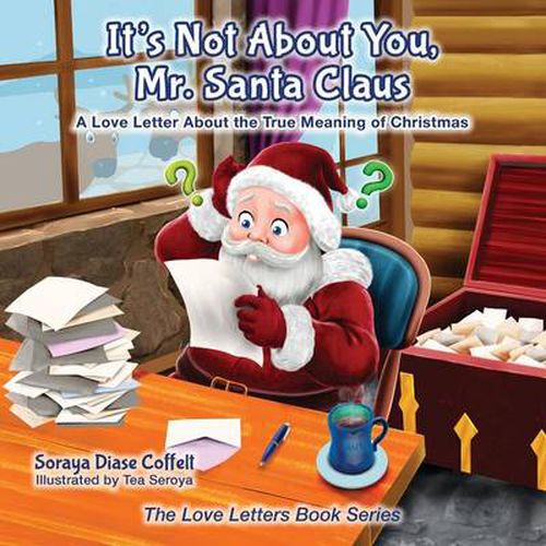 Cover image for It's Not About You Mr. Santa Claus: A Love Letter About the True Meaning of Christmas