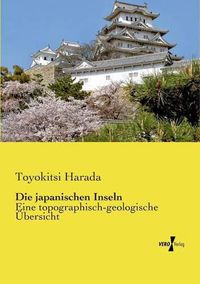 Cover image for Die japanischen Inseln: Eine topographisch-geologische UEbersicht