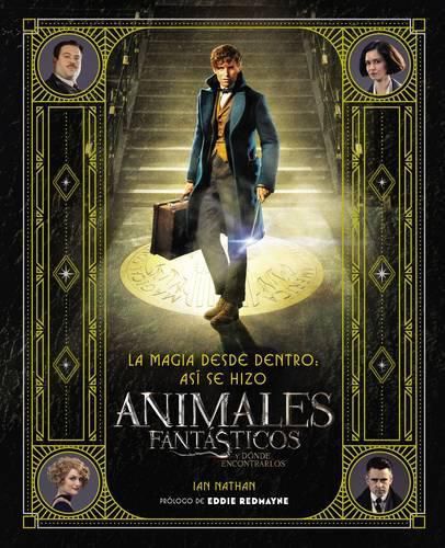 Magia Desde Dentro: Asi Se Hizo Animales Fantasticos Y Donde Encontrarlos