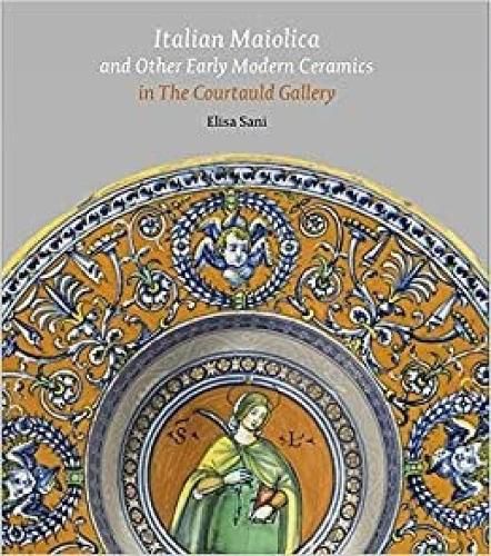 Italian Maiolica and Other Early Modern Ceramics in the Courtauld Gallery