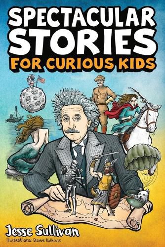 Cover image for Spectacular Stories for Curious Kids: A Fascinating Collection of True Stories to Inspire & Amaze Young Readers