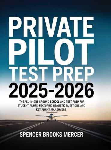 Cover image for Private Pilot Test Prep 2025-2026: The All-in-One Ground School and Test Prep for Student Pilots, Featuring Realistic Questions and Key Flight Maneuvers