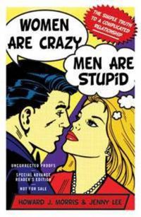 Cover image for Women Are Crazy, Men Are Stupid: The simple truth to a complicated relationship