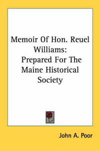 Cover image for Memoir of Hon. Reuel Williams: Prepared for the Maine Historical Society