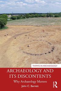 Cover image for Archaeology and its Discontents: Why Archaeology Matters