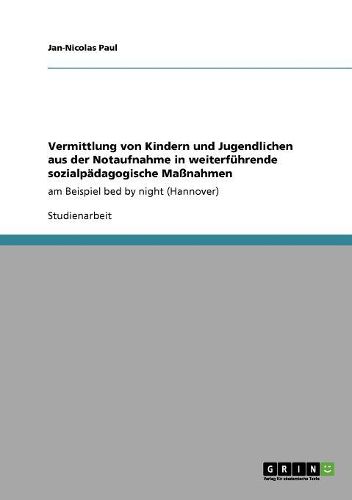 Cover image for Vermittlung Von Kindern Und Jugendlichen Aus Der Notaufnahme in Weiterfuhrende Sozialpadagogische Manahmen