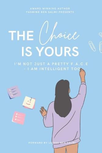 Cover image for The Choice Is Yours: I'm Not Just A Pretty F.A.C.E - I AM Intelligent Too