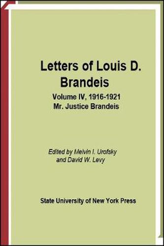 Letters of Louis D. Brandeis: Volume IV, 1916-1921: Mr. Justice Brandeis