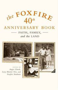 Cover image for The Foxfire 40th Anniversary Book: Faith, Family, and the Land