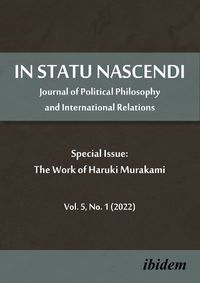 Cover image for In Statu Nascendi: Journal of Political Philosophy and International Relations Vol. 5, No. 1 (2022), Special Issue: The Work of Haruki Murakami