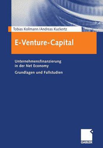 E-Venture-Capital: Unternehmensfinanzierung in Der Net Economy Grundlagen Und Fallstudien