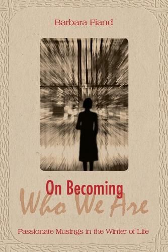 Cover image for On Becoming Who We Are: Passionate Musings in the Winter of Life