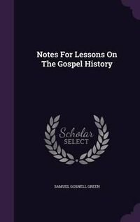 Cover image for Notes for Lessons on the Gospel History