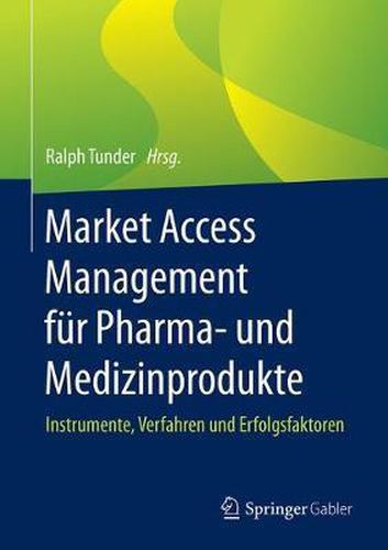 Cover image for Market Access Management Fur Pharma- Und Medizinprodukte: Instrumente, Verfahren Und Erfolgsfaktoren