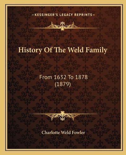 Cover image for History of the Weld Family: From 1632 to 1878 (1879)