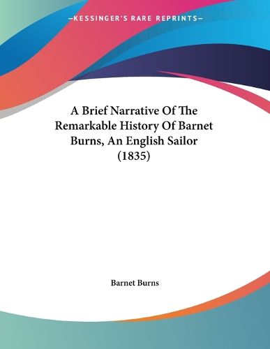 Cover image for A Brief Narrative of the Remarkable History of Barnet Burns, an English Sailor (1835)
