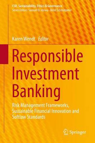 Cover image for Responsible Investment Banking: Risk Management Frameworks, Sustainable Financial Innovation and Softlaw Standards
