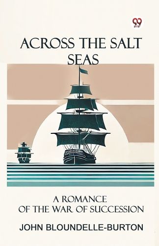 Cover image for Across the Salt SeasA Romance of the War of Succession (Edition1)